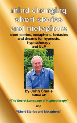 Mind Changing Short Stories & Metaphors - John Smale