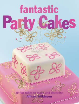 Fantastic Party Cakes - Allison Wilkinson