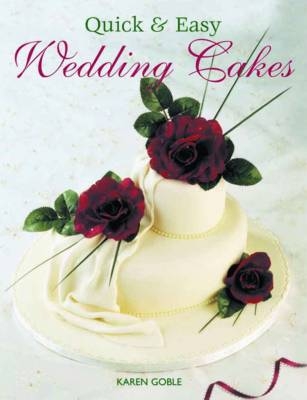 Quick and Easy Wedding Cakes - Karen Goble