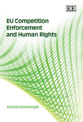 EU Competition Enforcement and Human Rights - Arianna Andreangeli