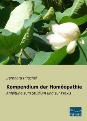 Kompendium der HomÃ¶opathie - Bernhard Hirschel