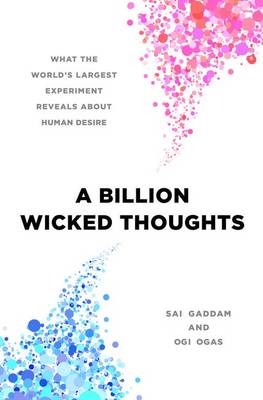 Billion Wicked Thoughts -  Sai Gaddam,  Ogi Ogas