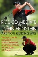 Are You Kidding Me? - John Feinstein, Rocco Mediate