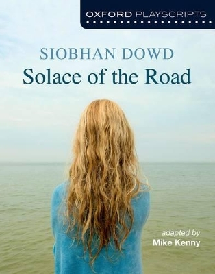 Oxford Playscripts: Solace of the Road - Mike Kenny, Siobhan Dowd