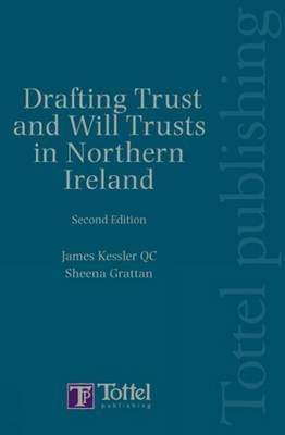 Drafting Trusts and Will Trusts in Northern Ireland - James Kessler, Sheena Grattan