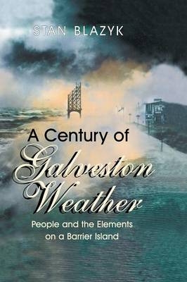 A Century of Galveston Weather - Stan Blazyk