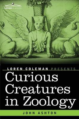 Curious Creatures in Zoology - John Ashton