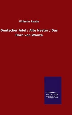 Deutscher Adel / Alte Nester / Das Horn von Wanza - Wilhelm Raabe