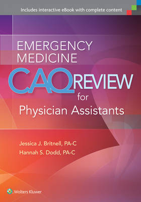 Emergency Medicine CAQ Review for Physician Assistants -  Jessica Britnell,  Matt Brochu,  Hannah Dodd,  Kristen Vella Gray