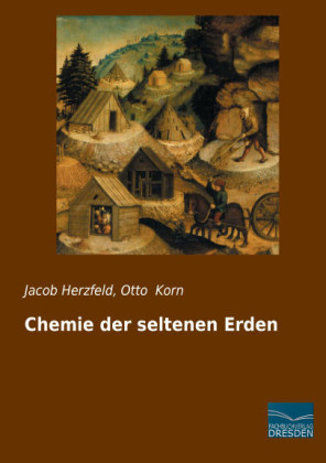 Chemie der seltenen Erden - Jacob Herzfeld, Otto Korn