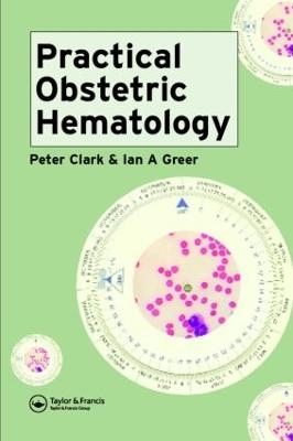 Practical Obstetric Hematology - Peter Clark, Ian Greer