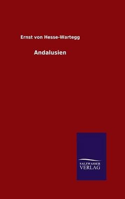 Andalusien - Ernst Von Hesse-Wartegg