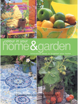 Colour in Your Home and Garden - Richard Rosenfeld, Sally Walton