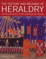 The History and Meaning of Heraldry - Stephen Slater