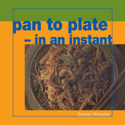 Pan to Plate in an Instant - Steven Wheeler