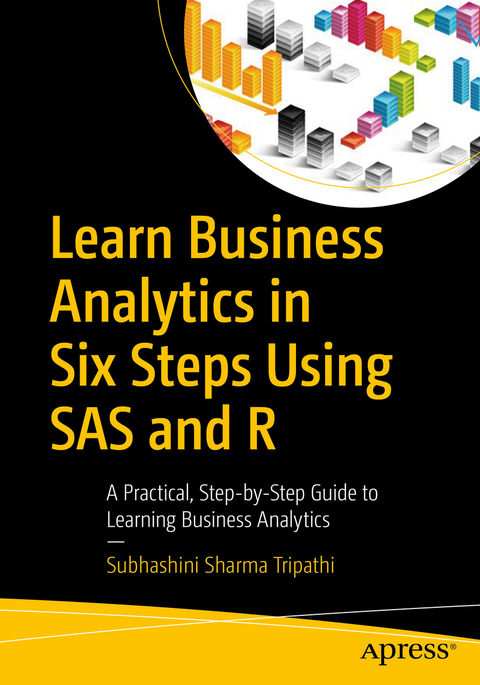 Learn Business Analytics in Six Steps Using SAS and R - Subhashini Sharma Tripathi