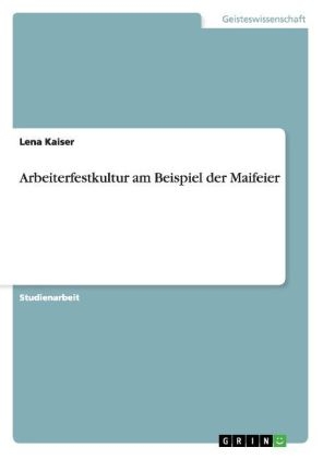 Arbeiterfestkultur am Beispiel der Maifeier - Lena Kaiser