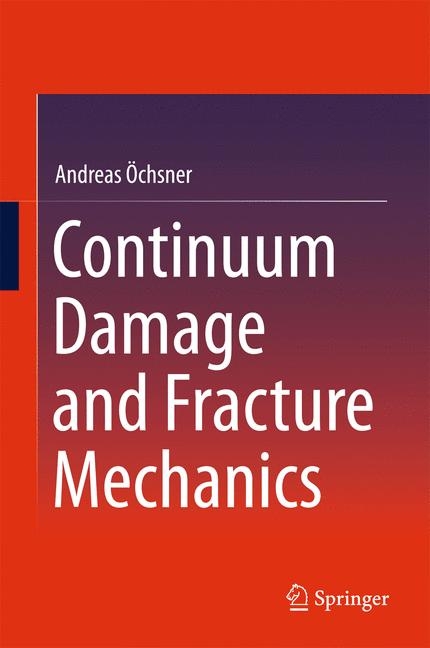 Continuum Damage and Fracture Mechanics -  Andreas Ochsner