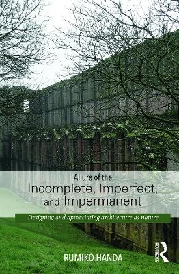 Allure of the Incomplete, Imperfect, and Impermanent - Rumiko Handa