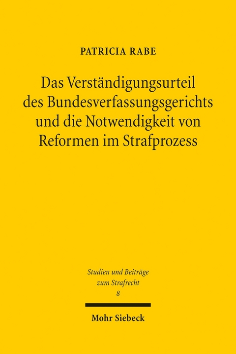 Das Verständigungsurteil des Bundesverfassungsgerichts und die Notwendigkeit von Reformen im Strafprozess -  Patricia Rabe