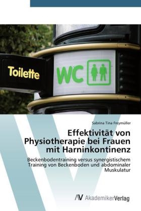 Effektivität von Physiotherapie bei Frauen mit Harninkontinenz - Sabrina Tina Freymüller