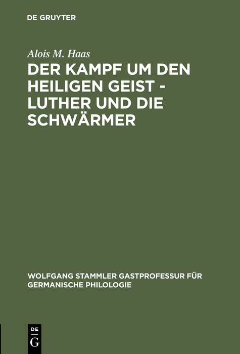 Der Kampf um den Heiligen Geist - Luther und die Schwärmer - Alois M. Haas