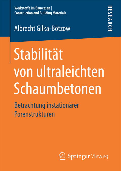 Stabilität von ultraleichten Schaumbetonen - Albrecht Gilka-Bötzow