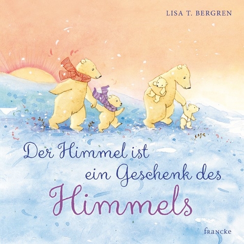 Der Himmel ist ein Geschenk des Himmels - Lisa T. Bergren