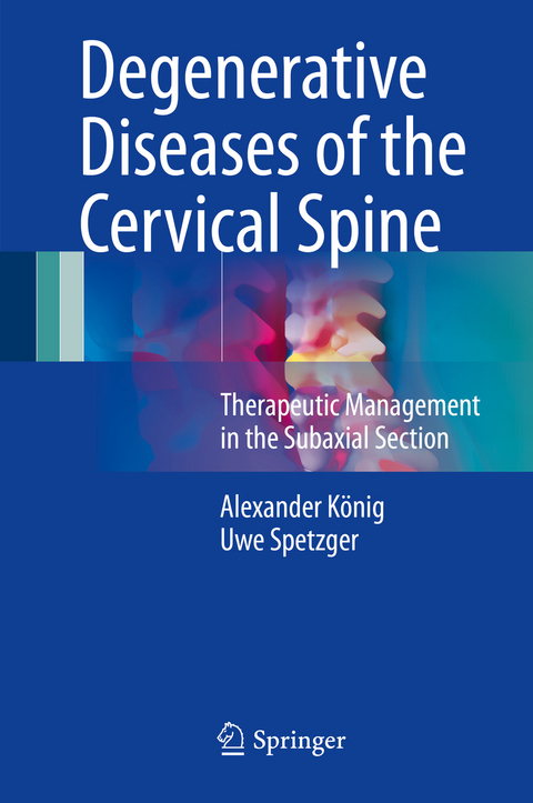 Degenerative Diseases of the Cervical Spine - Alexander König, Uwe Spetzger