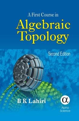 A First Course in Algebraic Topology - B.K. Lahiri