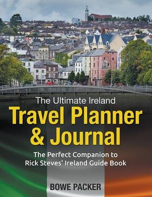 The Ultimate Ireland Travel Planner & Journal - Bowe Packer