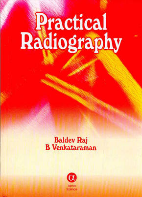 Practical Radiography - Baldev Raj, B. Venkatraman