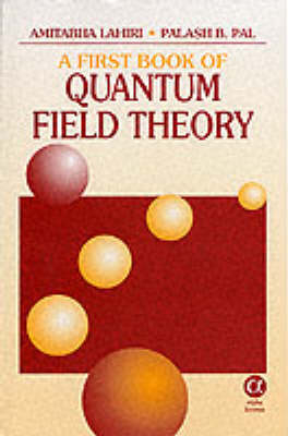 A First Book of Quantum Field Theory - Amitabha Lahiri, P.B. Pal