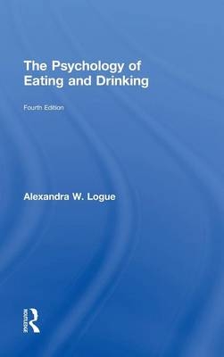 The Psychology of Eating and Drinking - Alexandra W. Logue