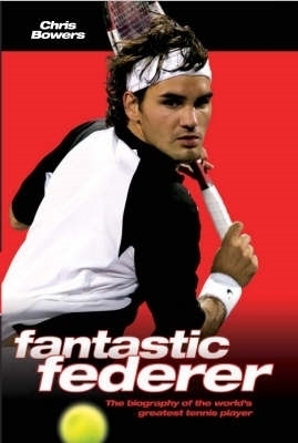 Fantastic Federer - Chris Bowers