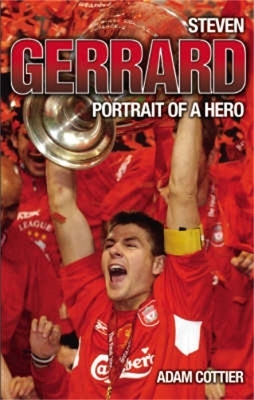 Steven Gerrard - Portrait of A Hero - Adam Cottier