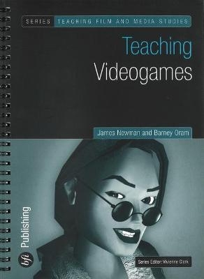 Teaching Video Games - Barney Oram, James Newman