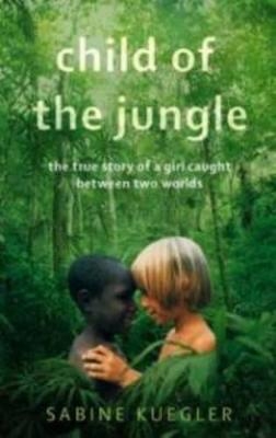 Child Of The Jungle - Sabine Kuegler