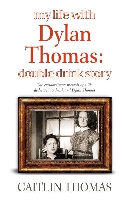 My Life With Dylan Thomas - Caitlin Thomas