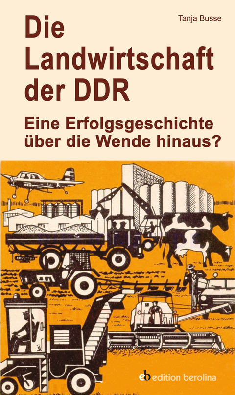 Die Landwirtschaft der DDR - Tanja Busse