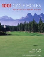 1001 Golf Holes You Must Play Before You Die - Jeff Barr