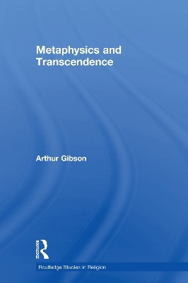 Metaphysics and Transcendence - Arthur Gibson