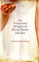 The Voluptuous Delights of Peanut Butter and Jam - Lauren Liebenberg