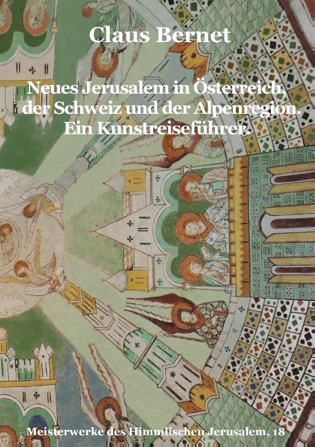 Neues Jerusalem in Österreich, der Schweiz und der Alpenregion. Ein Kunstreiseführer. - Claus Bernet