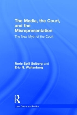 The Media, the Court, and the Misrepresentation - Rorie Spill Solberg, Eric N. Waltenburg