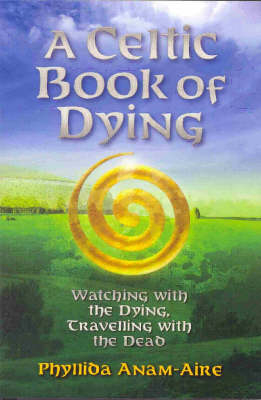 A Celtic Book of Dying - Phillida Anam-Aire