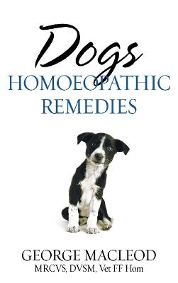 Dogs: Homoeopathic Remedies - George MacLeod