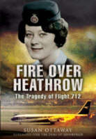 Fire Over Heathrow: the Tragedy of Flight 712 - Susan Ottaway