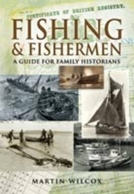 Fishing & Fishermen: a Guide for Family Historians - Martin Wilcox