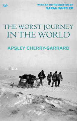 The Worst Journey in the World - Apsley Cherry-Garrard